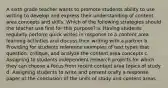 A sixth grade teacher wants to promote students ability to use writing to develop and express their understanding of content area concepts and skills. Which of the following strategies should the teacher use first for this purpose? a. Having students regularly perform quick writes in response to a content area learning activities and discuss their writing with a partner b. Providing for students reference examples of text types that question, critique, and analyze the content area concepts c. Assigning to students independent research projects for which they can choose a focus from recent content area topics of study d. Assigning students to write and present orally a response paper at the conclusion of the units of study and content areas