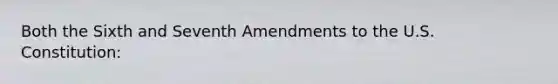 Both the Sixth and Seventh Amendments to the U.S. Constitution: