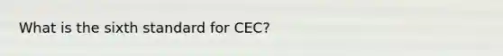 What is the sixth standard for CEC?