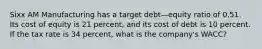 Sixx AM Manufacturing has a target debt—equity ratio of 0.51. Its cost of equity is 21 percent, and its cost of debt is 10 percent. If the tax rate is 34 percent, what is the company's WACC?