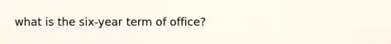 what is the six-year term of office?