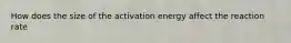 How does the size of the activation energy affect the reaction rate