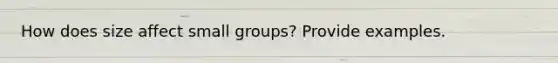 How does size affect small groups? Provide examples.