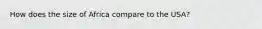 How does the size of Africa compare to the USA?