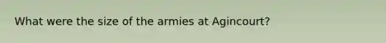 What were the size of the armies at Agincourt?