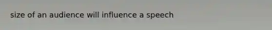 size of an audience will influence a speech