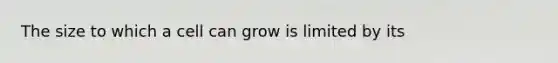 The size to which a cell can grow is limited by its