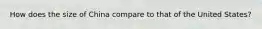 How does the size of China compare to that of the United States?