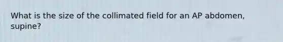 What is the size of the collimated field for an AP abdomen, supine?