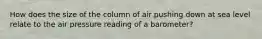 How does the size of the column of air pushing down at sea level relate to the air pressure reading of a barometer?