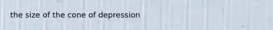 the size of the cone of depression