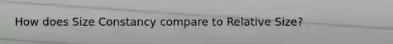 How does Size Constancy compare to Relative Size?