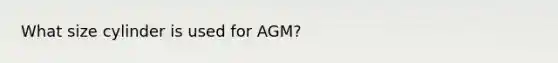 What size cylinder is used for AGM?