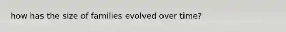 how has the size of families evolved over time?