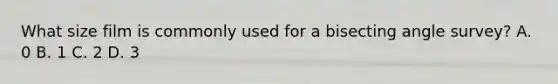 What size film is commonly used for a bisecting angle survey? A. 0 B. 1 C. 2 D. 3