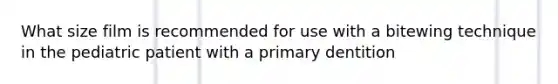 What size film is recommended for use with a bitewing technique in the pediatric patient with a primary dentition