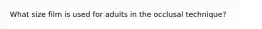 What size film is used for adults in the occlusal technique?