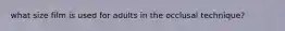 what size film is used for adults in the occlusal technique?