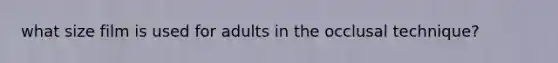 what size film is used for adults in the occlusal technique?