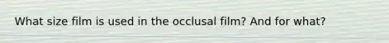 What size film is used in the occlusal film? And for what?