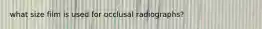 what size film is used for occlusal radiographs?