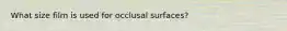 What size film is used for occlusal surfaces?