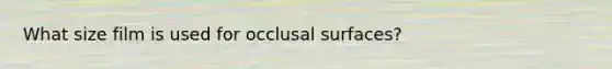 What size film is used for occlusal surfaces?