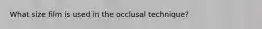 What size film is used in the occlusal technique?