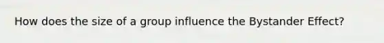 How does the size of a group influence the Bystander Effect?