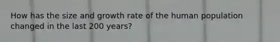 How has the size and growth rate of the human population changed in the last 200 years?