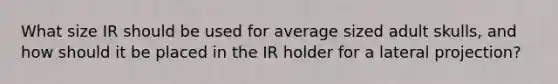 What size IR should be used for average sized adult skulls, and how should it be placed in the IR holder for a lateral projection?