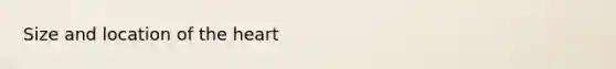 Size and location of <a href='https://www.questionai.com/knowledge/kya8ocqc6o-the-heart' class='anchor-knowledge'>the heart</a>