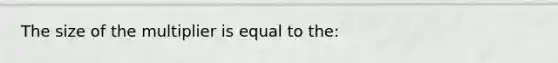 The size of the multiplier is equal to the: