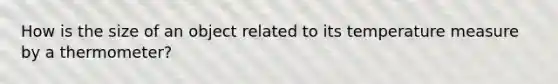 How is the size of an object related to its temperature measure by a thermometer?