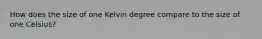 How does the size of one Kelvin degree compare to the size of one Celsius?