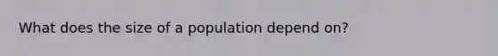 What does the size of a population depend on?
