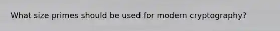 What size primes should be used for modern cryptography?