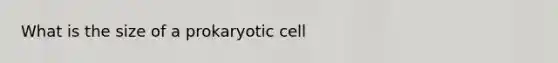 What is the size of a prokaryotic cell