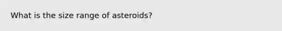 What is the size range of asteroids?