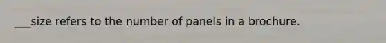 ___size refers to the number of panels in a brochure.