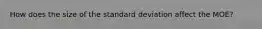 How does the size of the standard deviation affect the MOE?