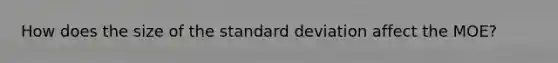 How does the size of the standard deviation affect the MOE?