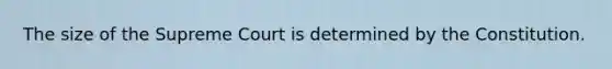 The size of the Supreme Court is determined by the Constitution.