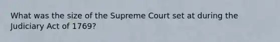 What was the size of the Supreme Court set at during the Judiciary Act of 1769?