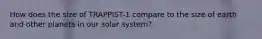 How does the size of TRAPPIST-1 compare to the size of earth and other planets in our solar system?