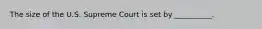 The size of the U.S. Supreme Court is set by __________.