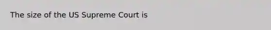 The size of the US Supreme Court is