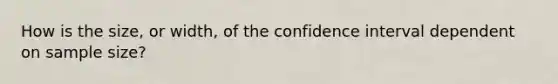 How is the size, or width, of the confidence interval dependent on sample size?