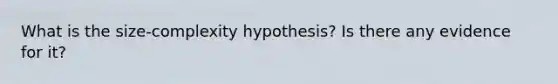 What is the size-complexity hypothesis? Is there any evidence for it?