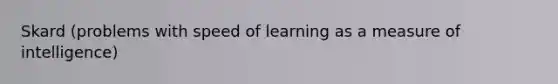 Skard (problems with speed of learning as a measure of intelligence)